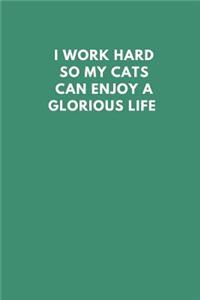I Work Hard So My Cats Can Enjoy a Glorious Life