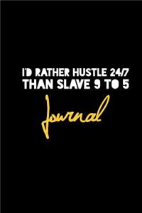 I'd Rather Hustle 24/7 Than Slave 9 to 5 Journal
