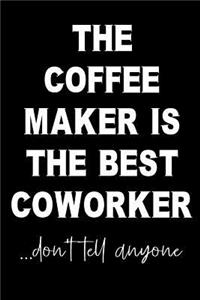 The Coffee Maker Is The Best Coworker...Don't Tell Anyone