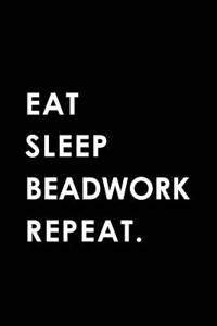 Eat Sleep Beadwork Repeat