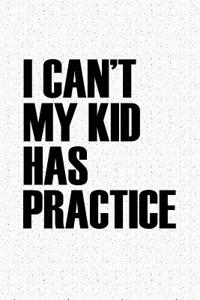 I Cant My Kid Has Practice