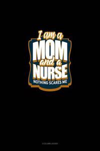 I'm a Mom and a Nurse Nothing Scares Me