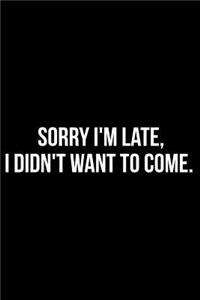 Sorry I'm Late, I Didn't Want to Come.