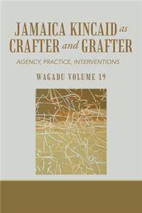 Wagadu Volume 19 Jamaica Kincaid as Crafter and Grafter