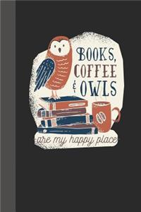 Books, Coffee & Owls Are My Happy Place