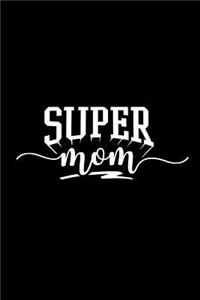 Super Mom: Blank Lined Notebook Journal Diary Composition Notepad 120 Pages 6x9 Paperback Mother Grandmother Black and White