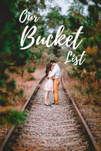 Our Bucket List: Journal for Growth in a Couple & Turning Their Dreams Into Reality