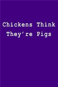 Chickens Think They're Pigs