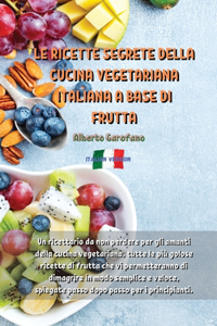 Le Ricette Segrete Della Cucina Vegetariana Italiana a Base Di Frutta