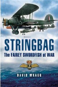 Stringbag: The Fairey Swordfish at War