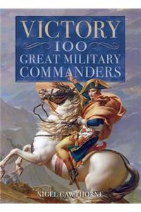Victory: 100 Great Military Commanders