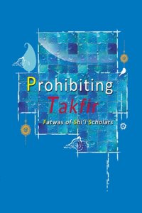 Prohibiting Takfir - Fatwas of Shi'i Scholars