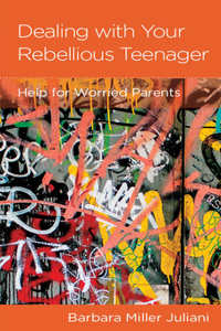 Dealing with Your Rebellious Teenager