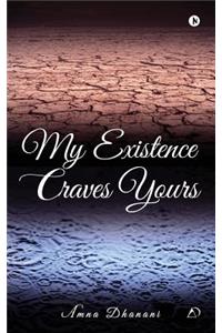 My Existence Craves Yours