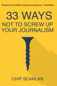 33 Ways Not To Screw Up Your Journalism