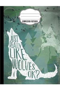 I Just Really Like Wolves, OK? Composition Notebook -College Ruled