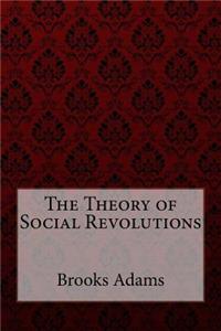 The Theory of Social Revolutions Brooks Adams