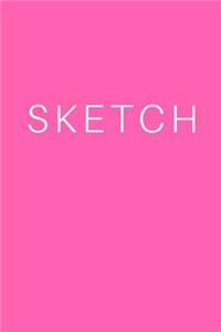 Sketch - Art Sketch Book / Bright Pink Notebook: (6 X 9) Blank Paper Sketchbook, 100 Pages, Durable Matte Cover