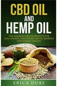 CBD Oil and Hemp Oil The Amazing CBD Oil Benefits for Pain, Anxiety, and Other CBD Oil Benefits for Overall Health