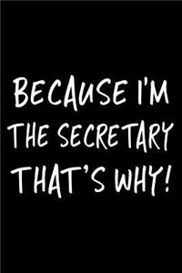 Because I'm the Secretary That's Why!