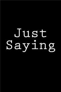 Just Saying