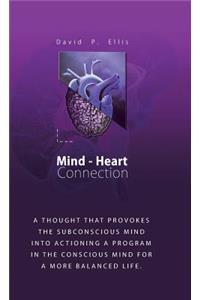 Mind-Heart Connection: A Thought That Provokes the Subconscious Mind into Actioning a Program in the Conscious Mind for a More Balanced Life.
