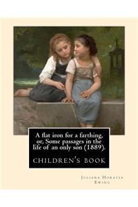 flat iron for a farthing, or, Some passages in the life of an only son (1889). By