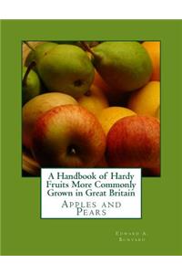 A Handbook of Hardy Fruits More Commonly Grown in Great Britain