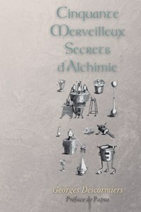 Cinquante Merveilleux Secrets d'Alchimie