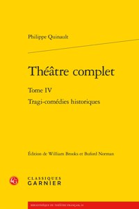 Theatre Complet. Tome IV: Tragi-Comedies Historiques