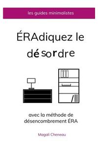 Éradiquez le désordre avec la méthode de désencombrement ÉRA