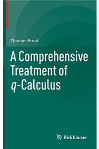 A Comprehensive Treatment of q-Calculus