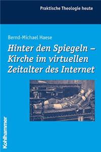 Hinter Den Spiegeln - Kirche Im Virtuellen Zeitalter Des Internet