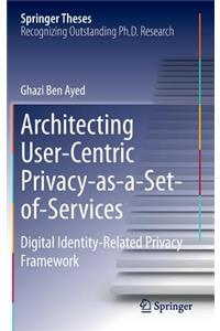 Architecting User-Centric Privacy-As-A-Set-Of-Services