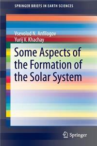 Some Aspects of the Formation of the Solar System