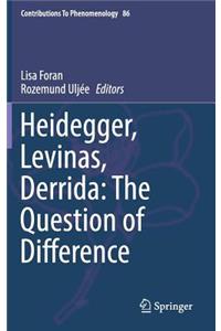 Heidegger, Levinas, Derrida: The Question of Difference