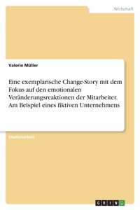 Eine exemplarische Change-Story mit dem Fokus auf den emotionalen Veränderungsreaktionen der Mitarbeiter. Am Beispiel eines fiktiven Unternehmens