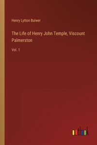 Life of Henry John Temple, Viscount Palmerston: Vol. 1