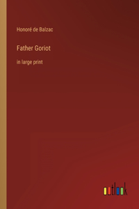 Father Goriot: in large print