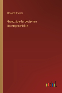 Grundzüge der deutschen Rechtsgeschichte