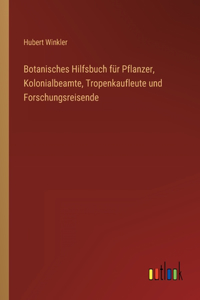 Botanisches Hilfsbuch für Pflanzer, Kolonialbeamte, Tropenkaufleute und Forschungsreisende