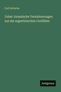 Ueber Jurassische Versteinerungen aus der argentinischen Cordillere