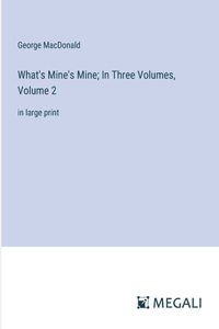 What's Mine's Mine; In Three Volumes, Volume 2