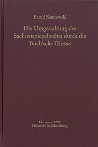 Die Umgestaltung Des Sachsenspiegelrechts Durch Die Buch'sche Glosse