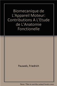 Biomecanique de L'Appareil Moteur: Contributions A L'Etude de L'Anatomie Fonctionelle