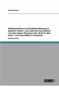 Selbstdarstellung und Selbstannäherung in epischen Texten: "Julie oder die neue Heloise" von Jean-Jaques Rousseau und "Brief an den Vater" von Franz Kafka im Vergleich