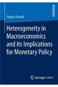 Heterogeneity in Macroeconomics and Its Implications for Monetary Policy