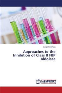 Approaches to the Inhibition of Class II FBP Aldolase