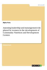 Assessing leadership and manangement role played by women in the development of Community Nutrition and Development Centres