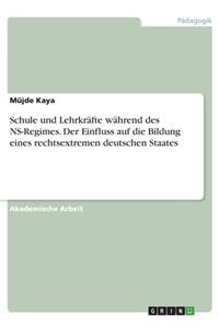 Schule und Lehrkräfte während des NS-Regimes. Der Einfluss auf die Bildung eines rechtsextremen deutschen Staates